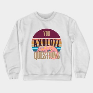 Retro 90s Axolotl Shirt Funny You Axolotl Questions Crewneck Sweatshirt